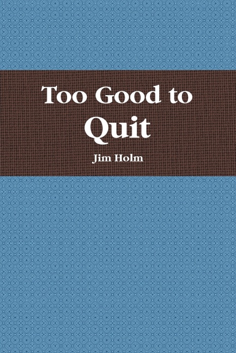 Too Good To Quit
