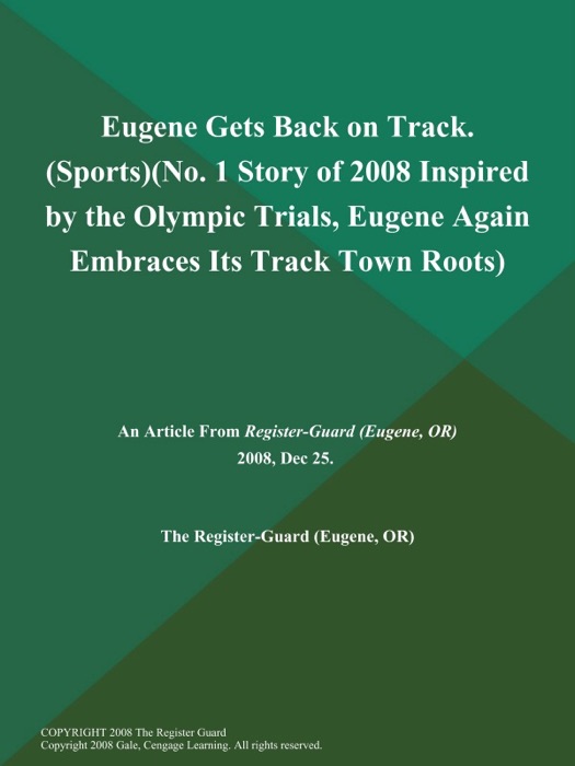 Eugene Gets Back on Track (Sports) (No. 1 Story of 2008: Inspired by the Olympic Trials, Eugene Again Embraces Its Track Town Roots)