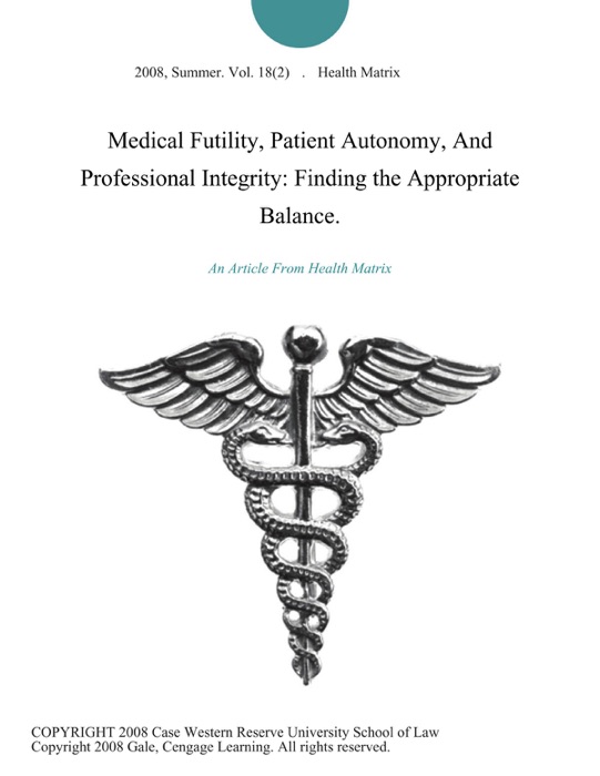 Medical Futility, Patient Autonomy, And Professional Integrity: Finding the Appropriate Balance.