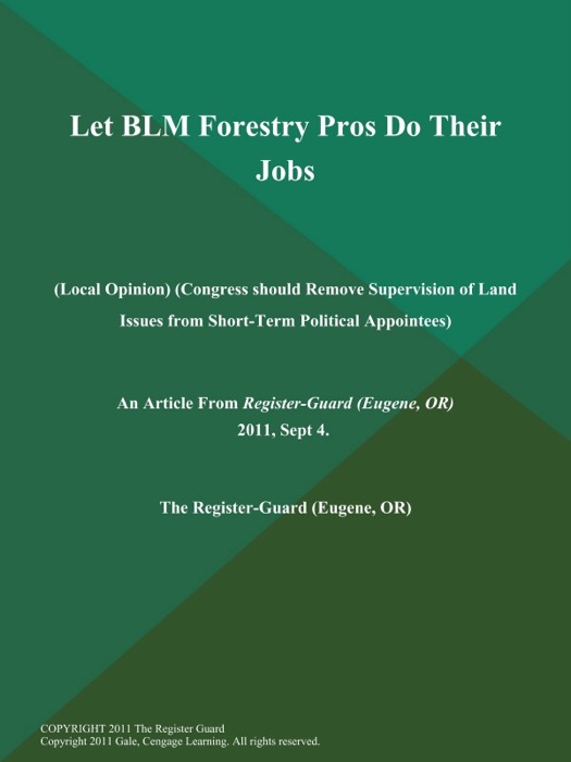 Let BLM Forestry Pros Do Their Jobs (Local Opinion) (Congress should Remove Supervision of Land Issues from Short-Term Political Appointees)