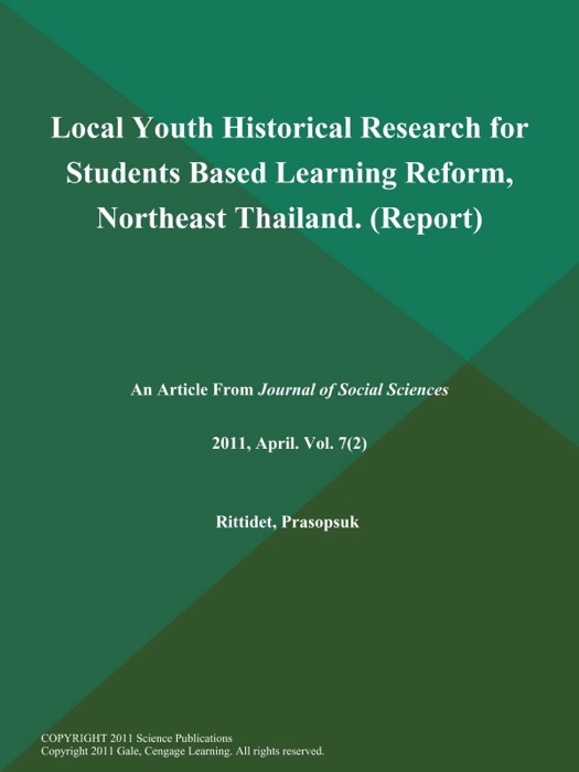 Local Youth Historical Research For Students Based Learning Reform, Northeast Thailand (Report)