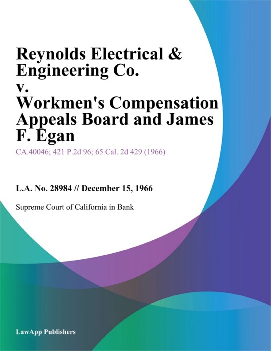 Reynolds Electrical & Engineering Co. V. Workmen's Compensation Appeals Board And James F. Egan