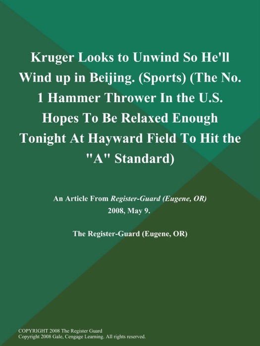 Kruger Looks to Unwind So He'll Wind up in Beijing (Sports) (The No. 1 Hammer Thrower in the U.S. Hopes to be Relaxed Enough Tonight at Hayward Field to Hit the 