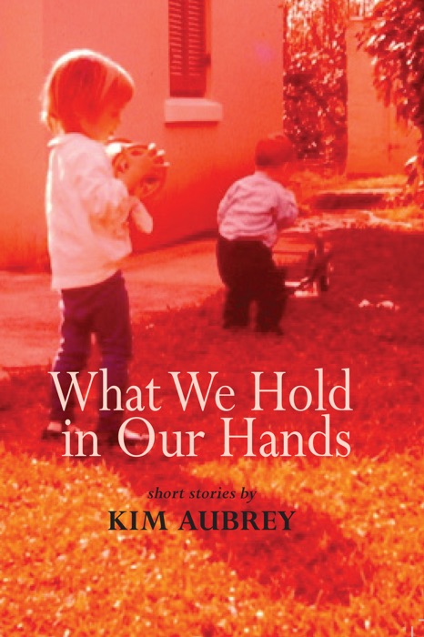 What We Hold In Our Hands