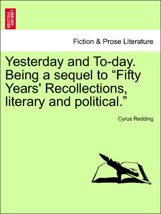 Yesterday and To-day. Being a sequel to “Fifty Years' Recollections, literary and political.” Vol. III.