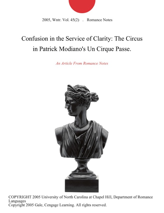 Confusion in the Service of Clarity: The Circus in Patrick Modiano's Un Cirque Passe.