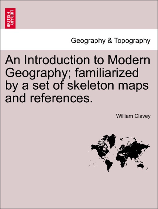 An Introduction to Modern Geography; familiarized by a set of skeleton maps and references.  Third Edition.