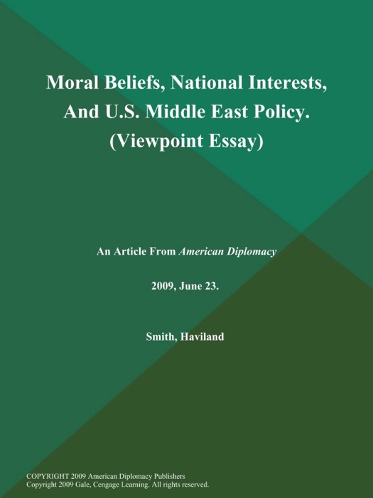 Moral Beliefs, National Interests, And U.S. Middle East Policy (Viewpoint Essay)