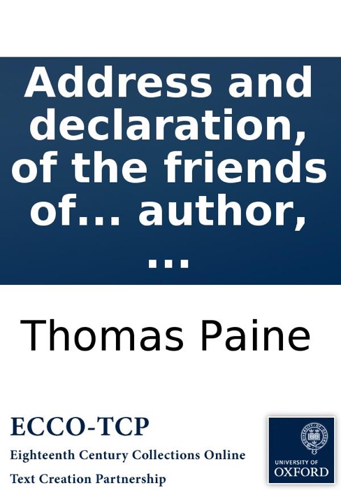 Address and declaration, of the friends of universal peace and liberty: held at the Thatched House Tavern, St. James's Street. August 20th. 1791. By Thomas Paine, ... Together with some verses, by the same author, ...