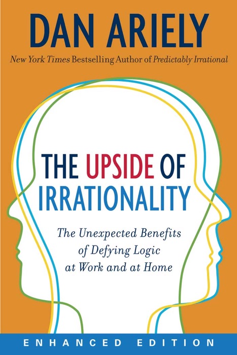 The Upside of Irrationality (Enhanced Edition) (Enhanced Edition)