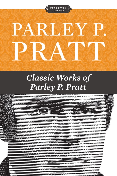 Classic Works of Parley P. Pratt