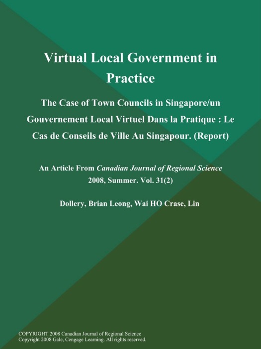 Virtual Local Government in Practice: The Case of Town Councils in Singapore/un Gouvernement Local Virtuel Dans la Pratique : Le Cas de Conseils de Ville Au Singapour (Report)
