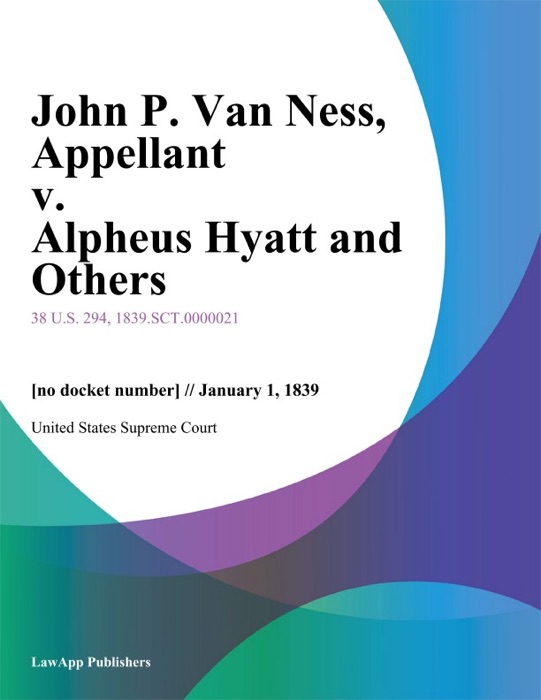 John P. Van Ness, Appellant v. Alpheus Hyatt and Others