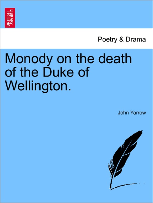 Monody on the death of the Duke of Wellington.