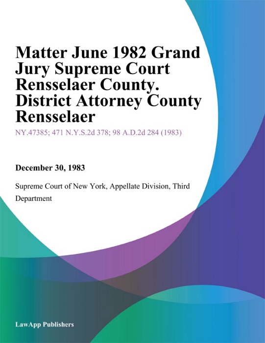 Matter June 1982 Grand Jury Supreme Court Rensselaer County. District Attorney County Rensselaer