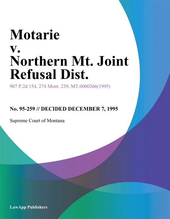 Motarie v. Northern Mt. Joint Refusal Dist.