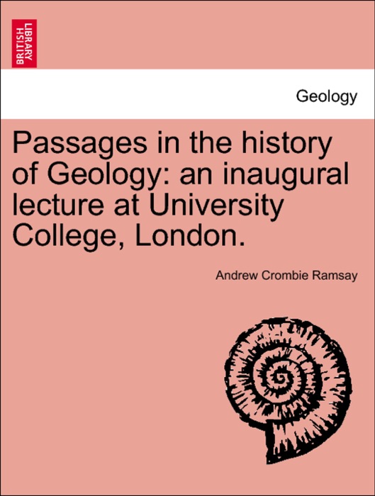 Passages in the history of Geology: an inaugural lecture at University College, London.