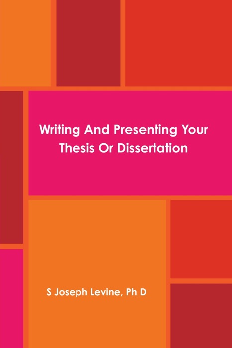 Writing and Presenting Your Thesis or Dissertation