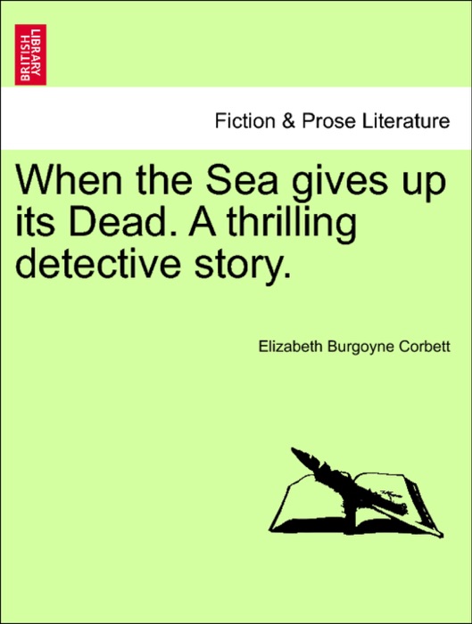 When the Sea gives up its Dead. A thrilling detective story.