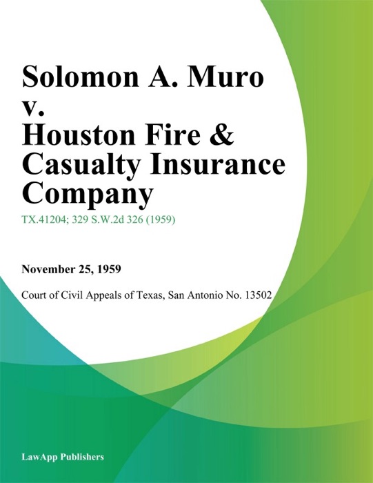 Solomon A. Muro v. Houston Fire & Casualty Insurance Company