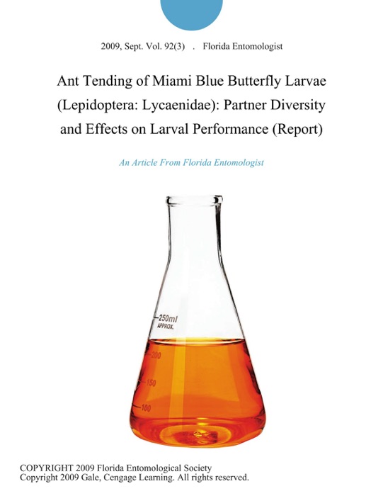 Ant Tending of Miami Blue Butterfly Larvae (Lepidoptera: Lycaenidae): Partner Diversity and Effects on Larval Performance (Report)