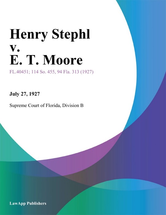 Henry Stephl v. E. T. Moore