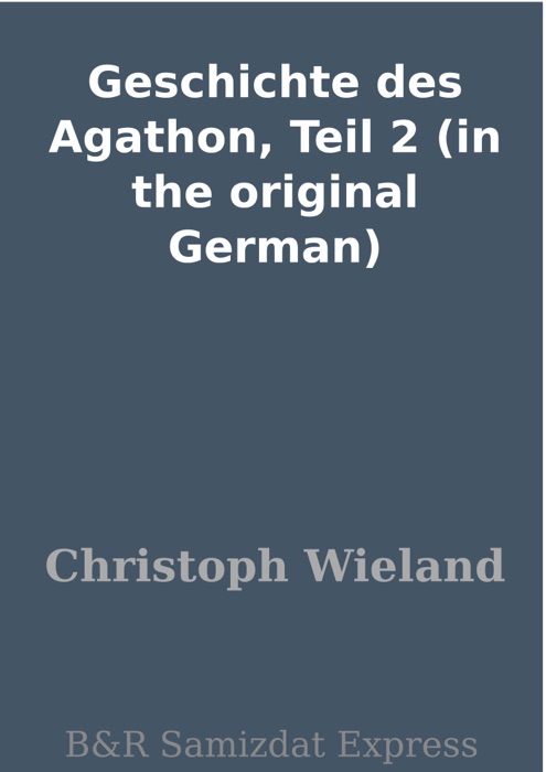 Geschichte des Agathon, Teil 2 (in the original German)