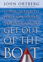 John Ortberg - If You Want to Walk on Water, You've Got to Get Out of the Boat artwork