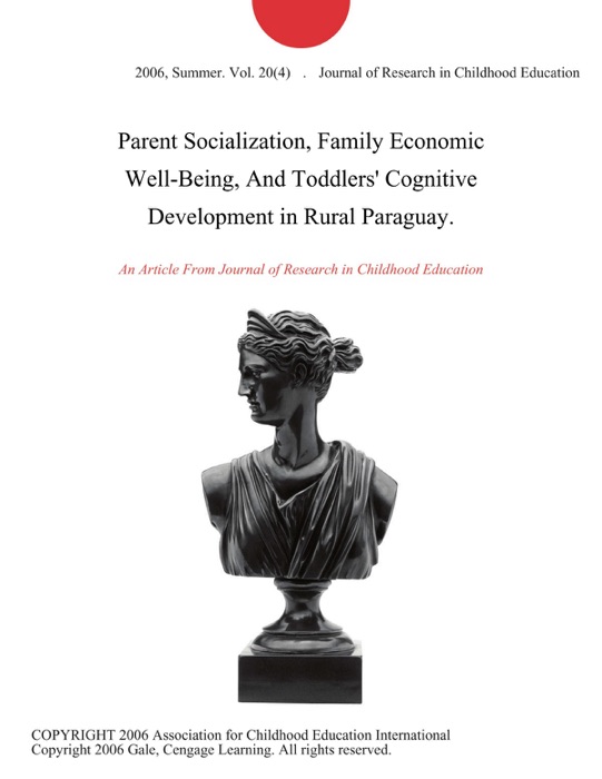 Parent Socialization, Family Economic Well-Being, And Toddlers' Cognitive Development in Rural Paraguay.