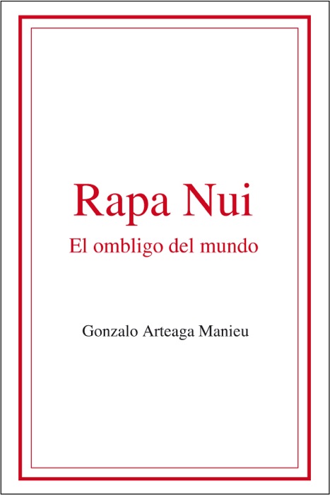 Rapa Nui. El ombligo del mundo.