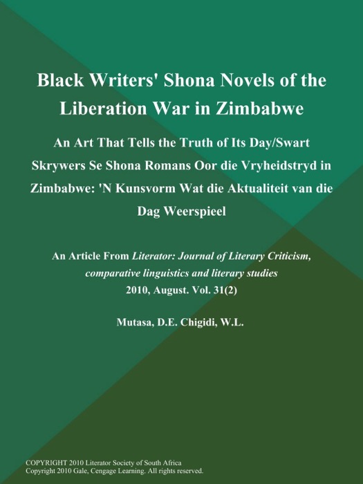 Black Writers' Shona Novels of the Liberation War in Zimbabwe: An Art That Tells the Truth of Its Day/Swart Skrywers Se Shona Romans Oor die Vryheidstryd in Zimbabwe: 'N Kunsvorm Wat die Aktualiteit van die Dag Weerspieel