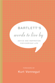 Bartlett's Words to Live By - Kurt Vonnegut & John Bartlett