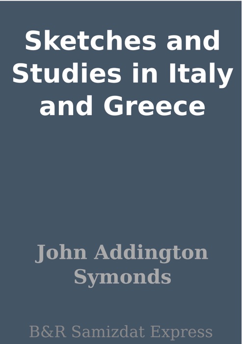 Sketches and Studies in Italy and Greece