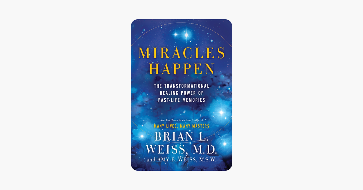 Miracles Happen - Brian L. Weiss & Amy E. Weiss Miracles Happen - Brian L. Weiss & Amy E. Weiss