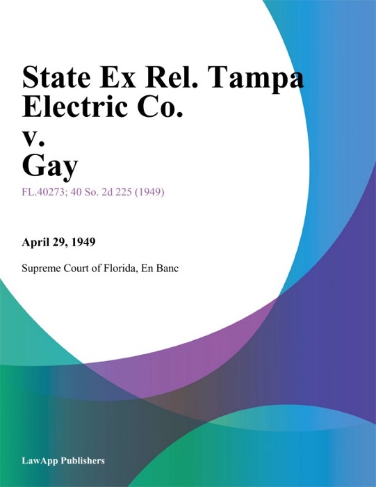 State Ex Rel. Tampa Electric Co. v. Gay