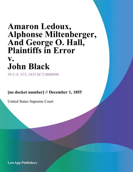 Amaron Ledoux, Alphonse Miltenberger, And George O. Hall, Plaintiffs in Error v. John Black