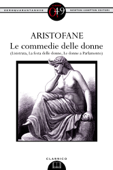 Le commedie delle donne (Lisistrata, La festa delle donne, Le donne a Parlamento) - Aristofane