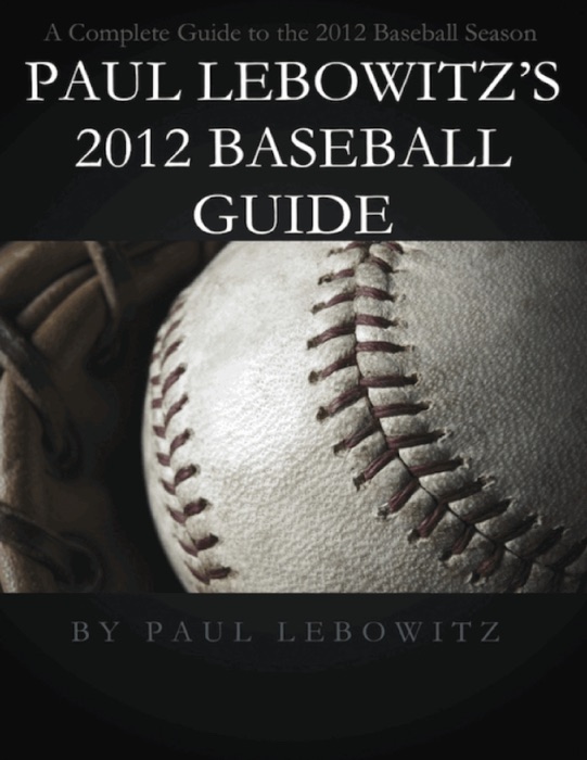 Paul Lebowitz's 2012 Baseball Guide