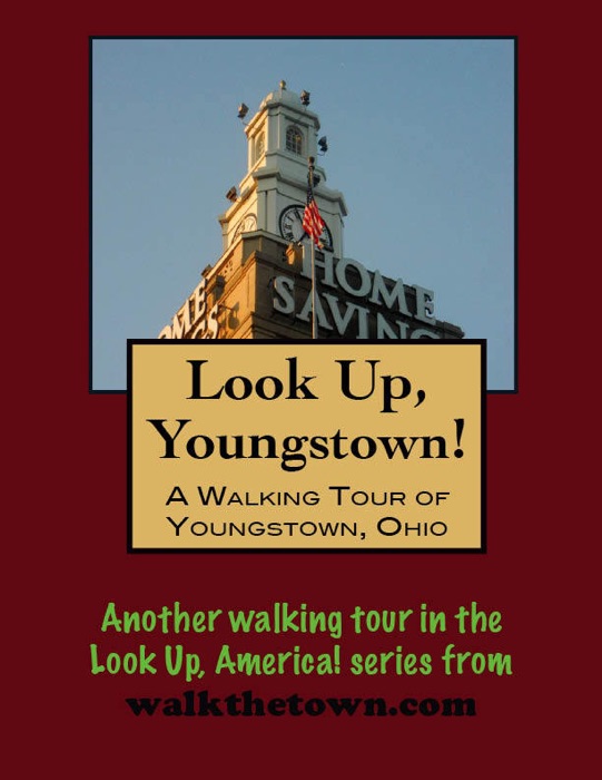 Look Up, Youngstown! A Walking Tour of Youngstown, Ohio