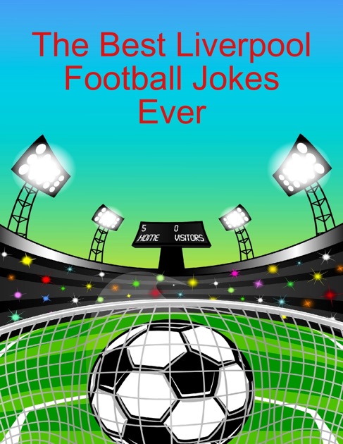 The Best Liverpool Football Jokes Ever by J Gunn on iBooks