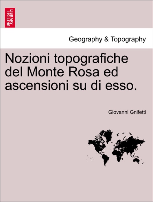 Nozioni topografiche del Monte Rosa ed ascensioni su di esso.