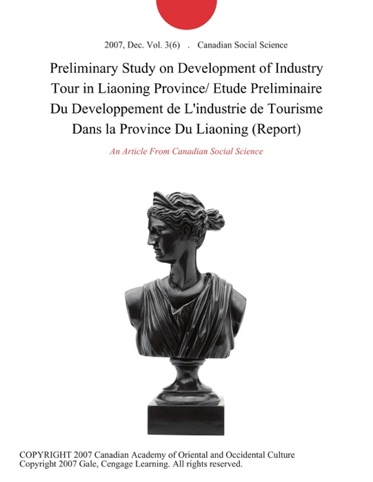 Preliminary Study on Development of Industry Tour in Liaoning Province/ Etude Preliminaire Du Developpement de L'industrie de Tourisme Dans la Province Du Liaoning (Report)