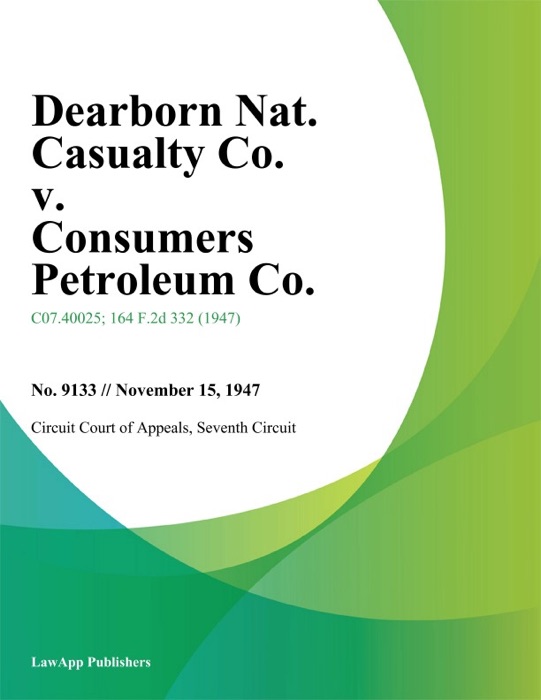 Dearborn Nat. Casualty Co. v. Consumers Petroleum Co.