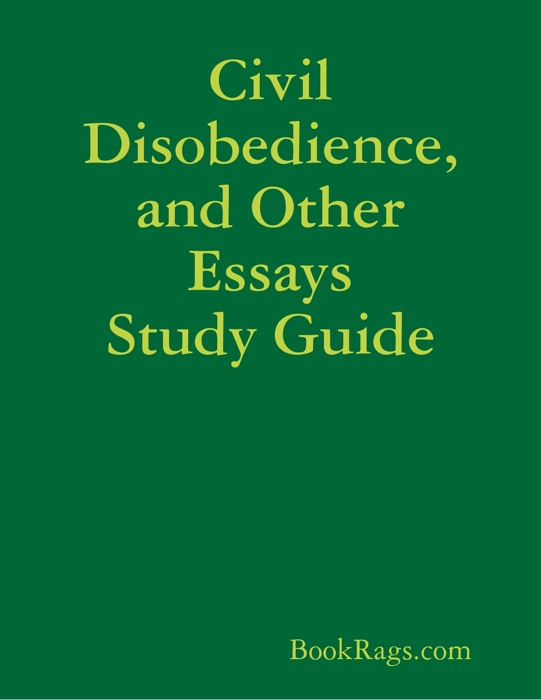 Civil Disobedience, and Other Essays Study Guide