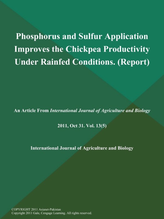 Phosphorus and Sulfur Application Improves the Chickpea Productivity Under Rainfed Conditions (Report)