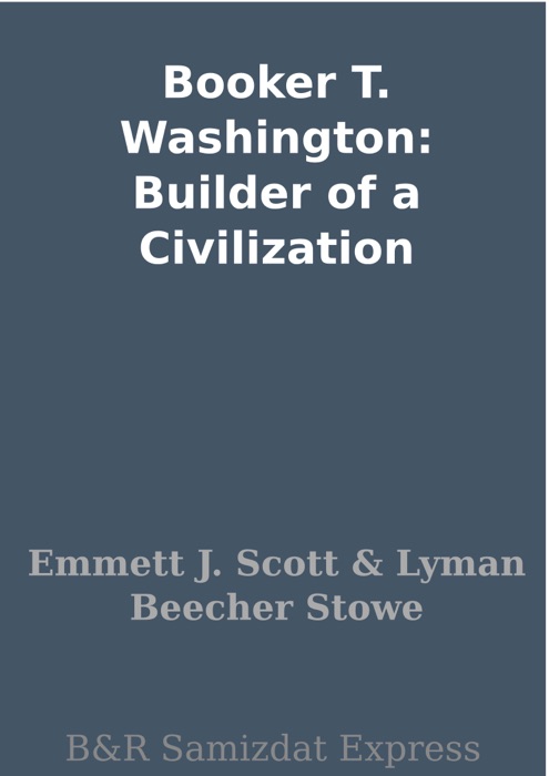 Booker T. Washington: Builder of a Civilization