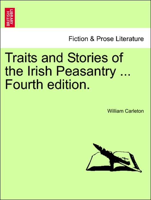 Traits and Stories of the Irish Peasantry ... Fourth edition. Volume I. Eleventh Complete Edition.