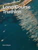 A Novices Guide to Long Course Triathlon - David Hollyoak