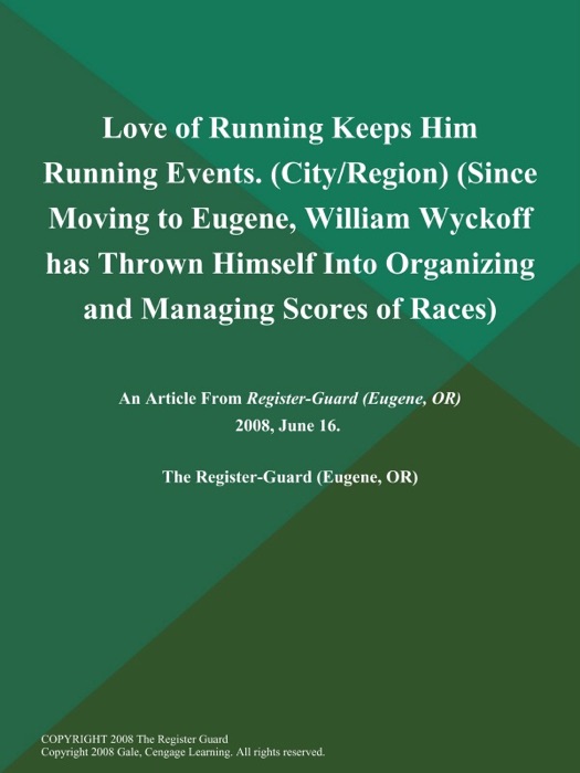 Love of Running Keeps Him Running Events (City/Region) (Since Moving to Eugene, William Wyckoff has Thrown Himself Into Organizing and Managing Scores of Races)