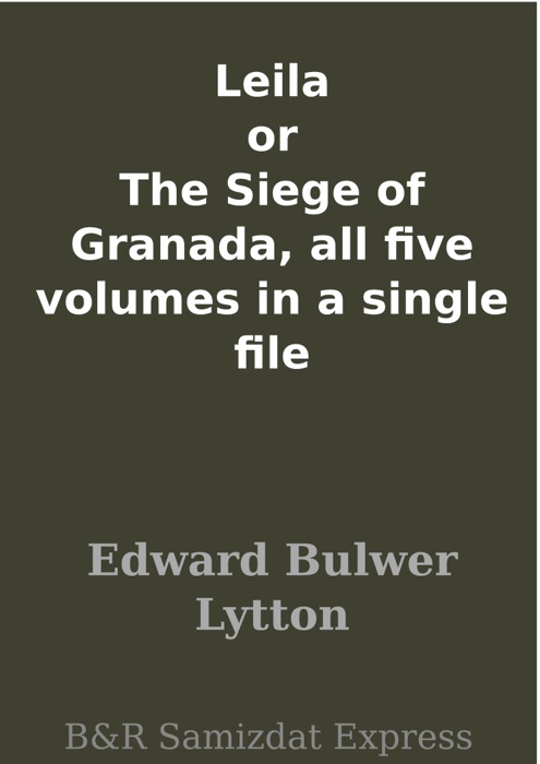 Leila or The Siege of Granada, all five volumes in a single file